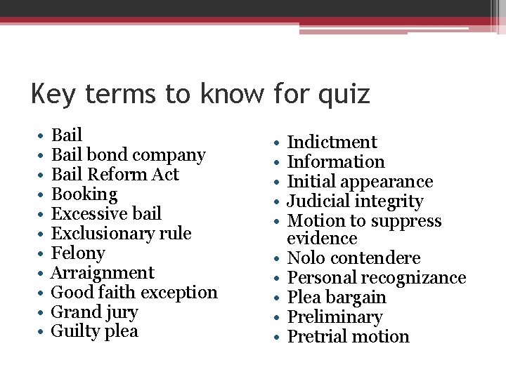 Key terms to know for quiz • • • Bail bond company Bail Reform