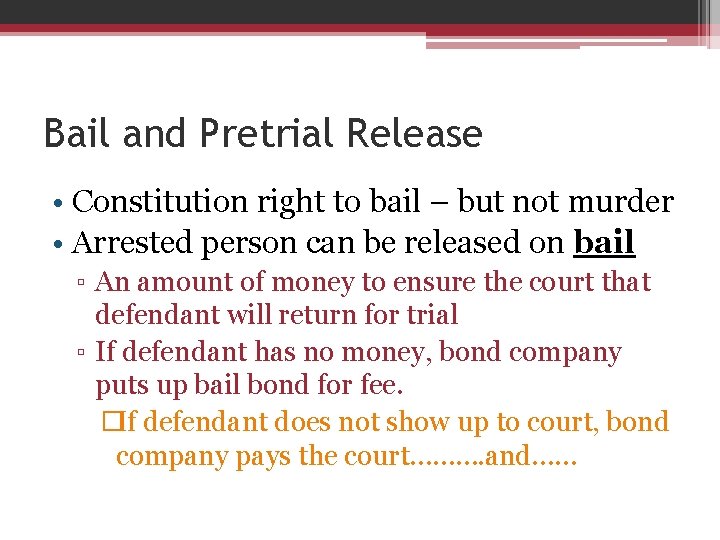 Bail and Pretrial Release • Constitution right to bail – but not murder •