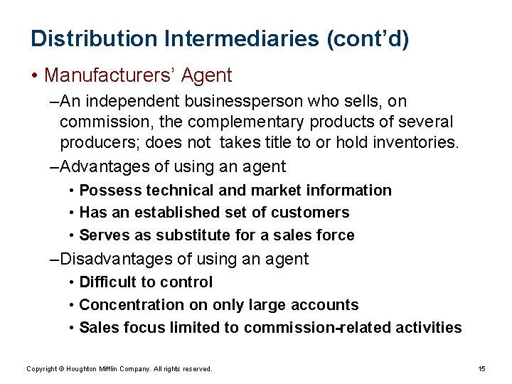 Distribution Intermediaries (cont’d) • Manufacturers’ Agent – An independent businessperson who sells, on commission,