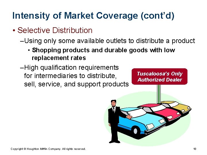 Intensity of Market Coverage (cont’d) • Selective Distribution – Using only some available outlets