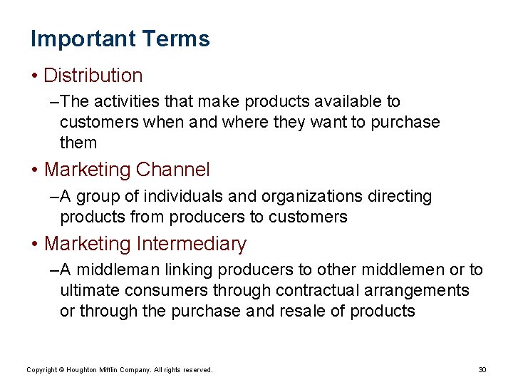 Important Terms • Distribution – The activities that make products available to customers when