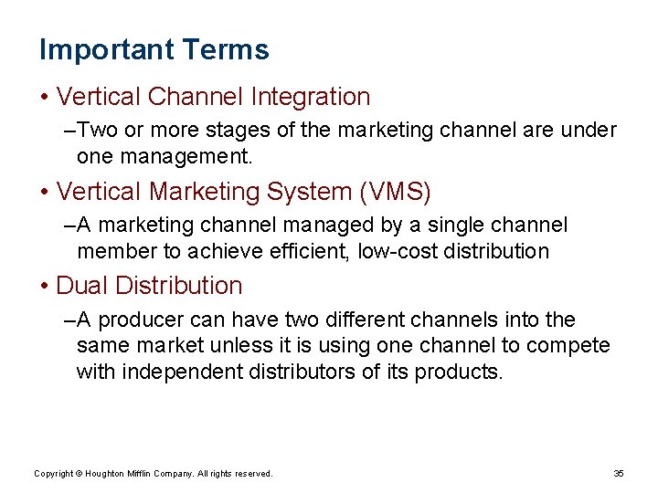 Important Terms • Vertical Channel Integration – Two or more stages of the marketing