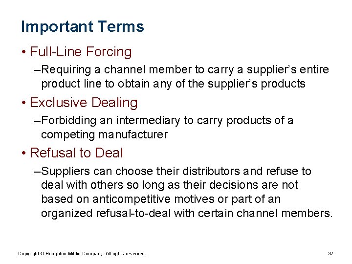 Important Terms • Full-Line Forcing – Requiring a channel member to carry a supplier’s