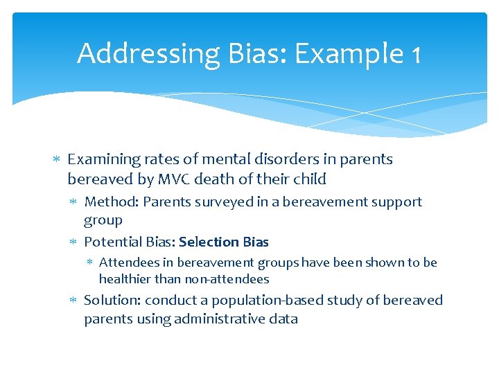 Addressing Bias: Example 1 Examining rates of mental disorders in parents bereaved by MVC