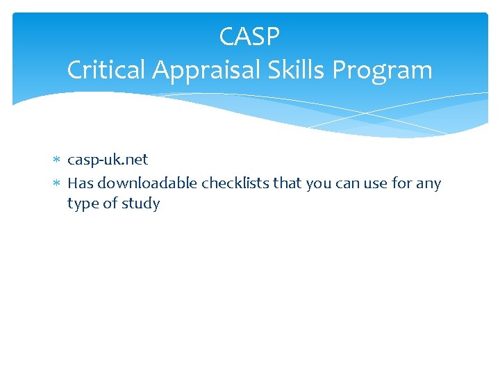 CASP Critical Appraisal Skills Program casp-uk. net Has downloadable checklists that you can use