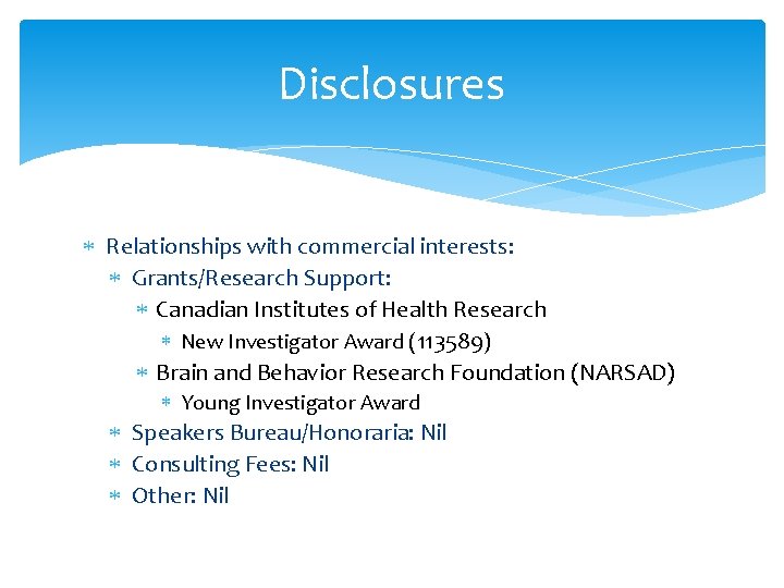 Disclosures Relationships with commercial interests: Grants/Research Support: Canadian Institutes of Health Research New Investigator