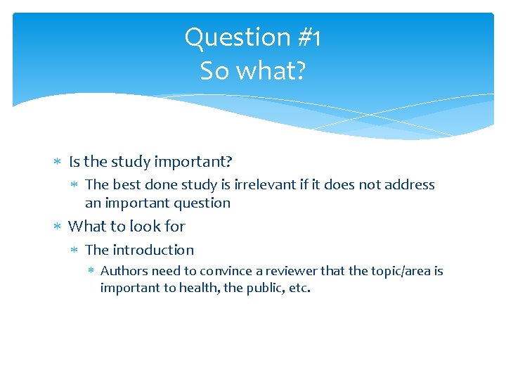Question #1 So what? Is the study important? The best done study is irrelevant