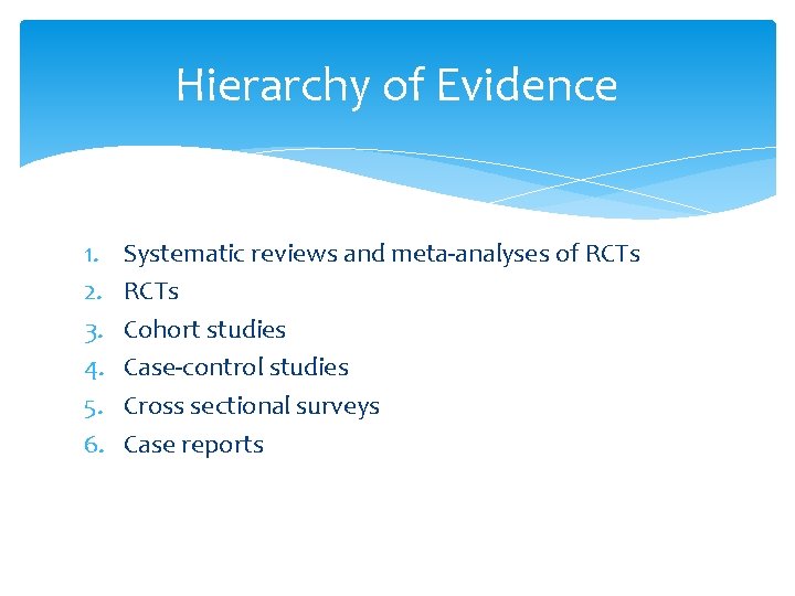 Hierarchy of Evidence 1. 2. 3. 4. 5. 6. Systematic reviews and meta-analyses of