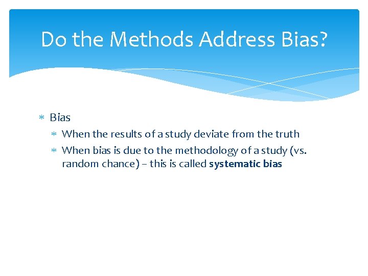 Do the Methods Address Bias? Bias When the results of a study deviate from