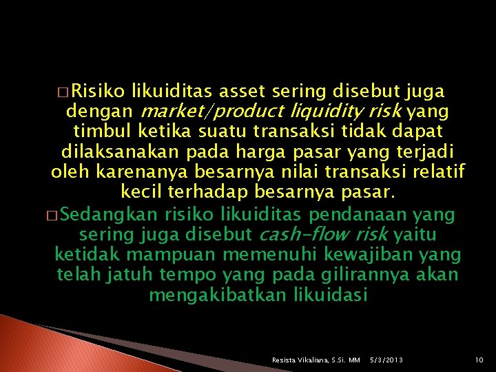 � Risiko likuiditas asset sering disebut juga dengan market/product liquidity risk yang timbul ketika