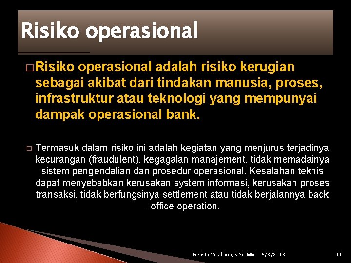 Risiko operasional � Risiko operasional adalah risiko kerugian sebagai akibat dari tindakan manusia, proses,