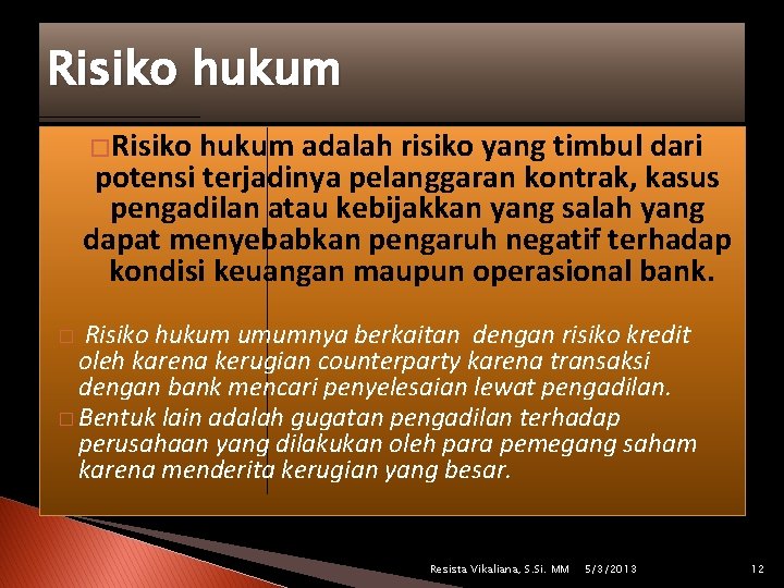 Risiko hukum �Risiko hukum adalah risiko yang timbul dari potensi terjadinya pelanggaran kontrak, kasus