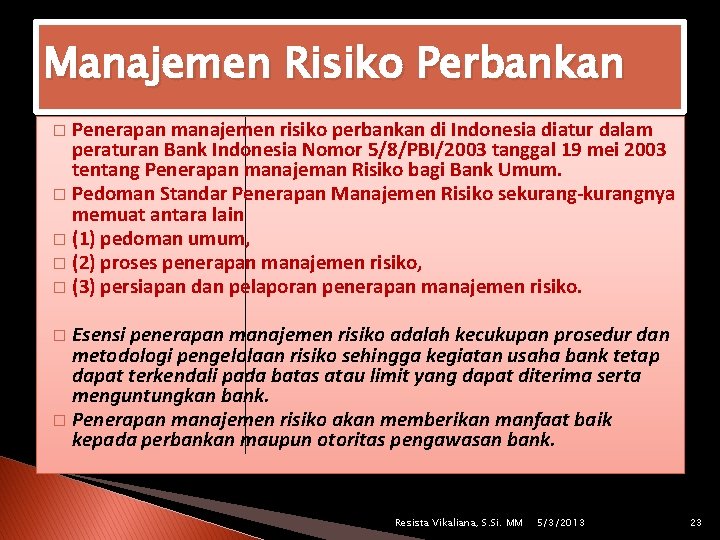 Manajemen Risiko Perbankan Penerapan manajemen risiko perbankan di Indonesia diatur dalam peraturan Bank Indonesia