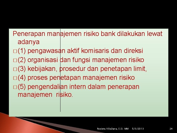 Penerapan manajemen risiko bank dilakukan lewat adanya � (1) pengawasan aktif komisaris dan direksi