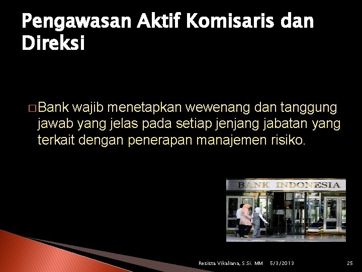 Pengawasan Aktif Komisaris dan Direksi � Bank wajib menetapkan wewenang dan tanggung jawab yang