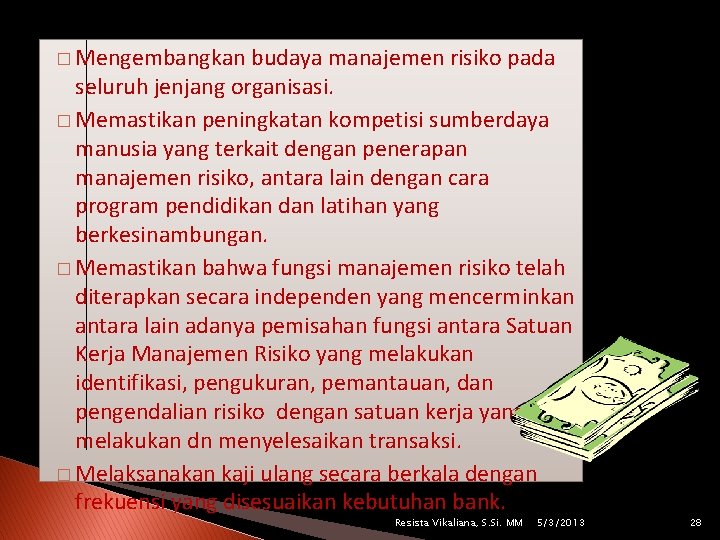 � Mengembangkan budaya manajemen risiko pada seluruh jenjang organisasi. � Memastikan peningkatan kompetisi sumberdaya