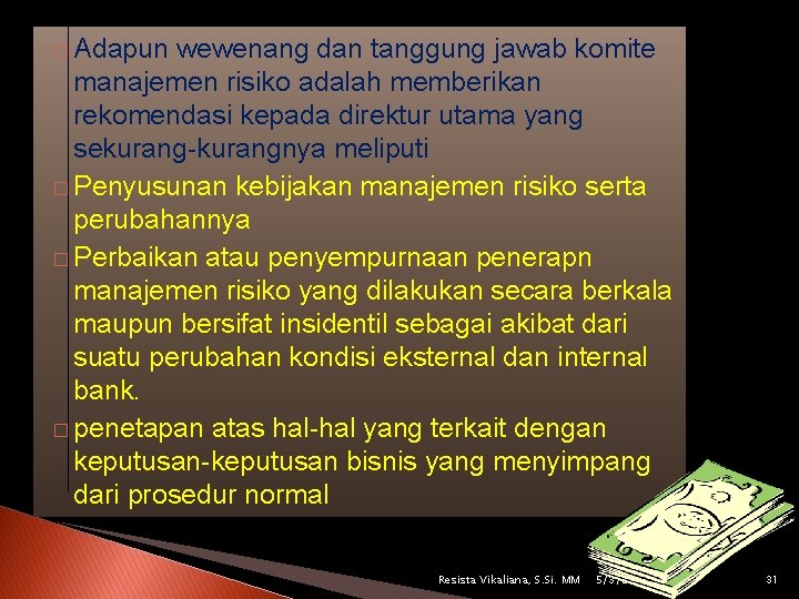 � Adapun wewenang dan tanggung jawab komite manajemen risiko adalah memberikan rekomendasi kepada direktur