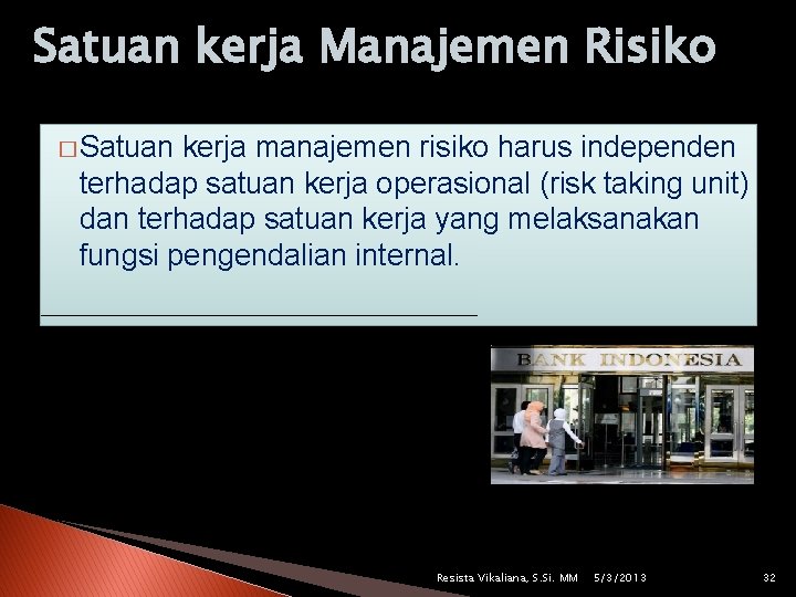 Satuan kerja Manajemen Risiko � Satuan kerja manajemen risiko harus independen terhadap satuan kerja