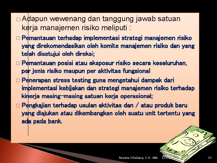 � Adapun wewenang dan tanggung jawab satuan kerja manajemen risiko meliputi : Pemantauan terhadap