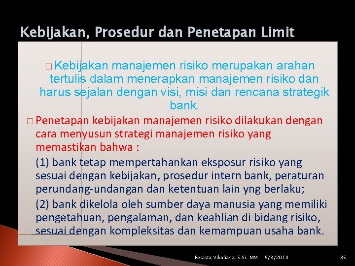 Kebijakan, Prosedur dan Penetapan Limit � Kebijakan manajemen risiko merupakan arahan tertulis dalam menerapkan