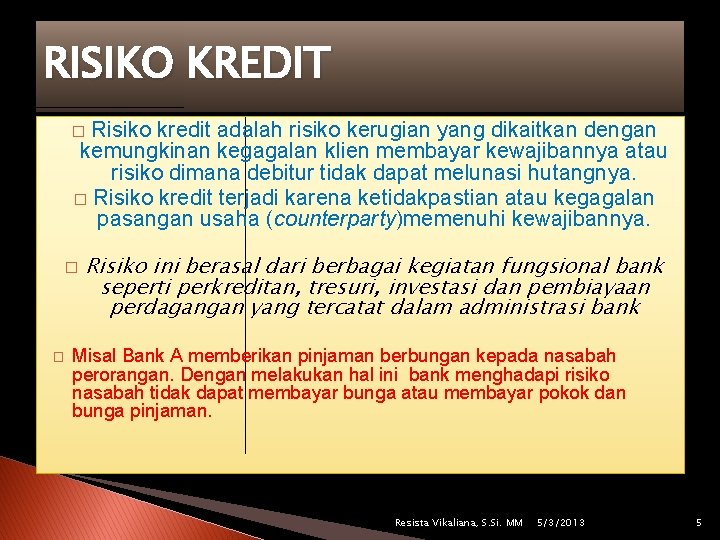 RISIKO KREDIT Risiko kredit adalah risiko kerugian yang dikaitkan dengan kemungkinan kegagalan klien membayar