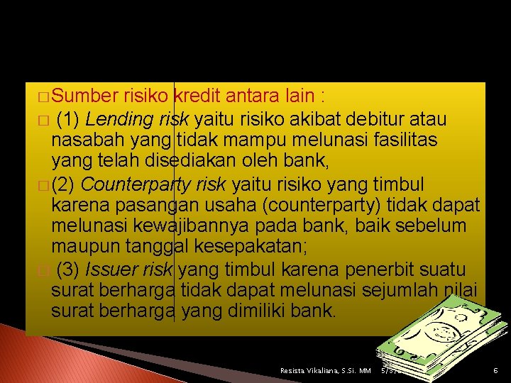 � Sumber risiko kredit antara lain : � (1) Lending risk yaitu risiko akibat