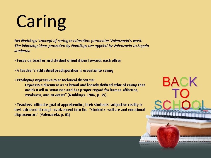 Caring Nel Noddings’ concept of caring in education permeates Valenzuela’s work. The following ideas
