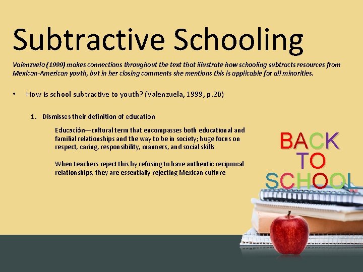 Subtractive Schooling Valenzuela (1999) makes connections throughout the text that illustrate how schooling subtracts