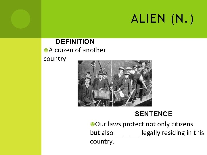 ALIEN (N. ) DEFINITION A citizen of another country SENTENCE Our laws protect not