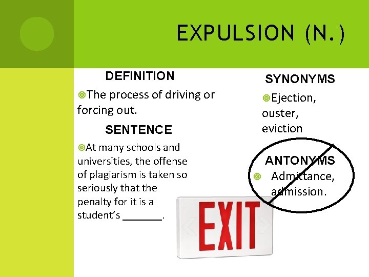 EXPULSION (N. ) DEFINITION The process of driving or forcing out. SENTENCE At many