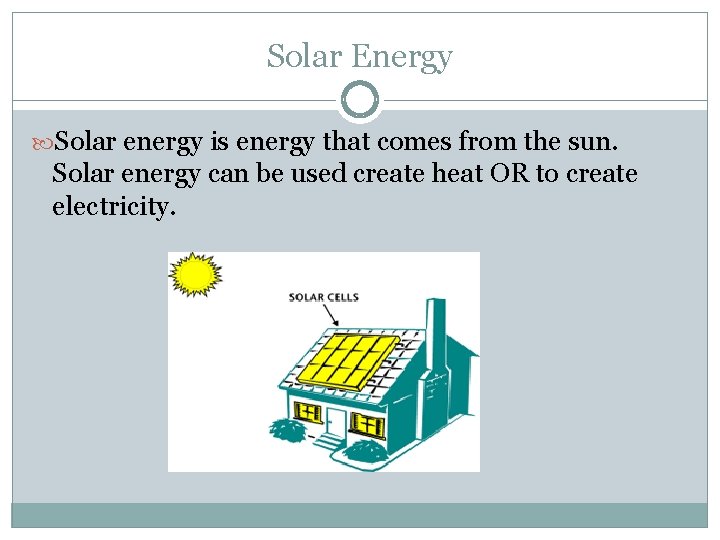 Solar Energy Solar energy is energy that comes from the sun. Solar energy can