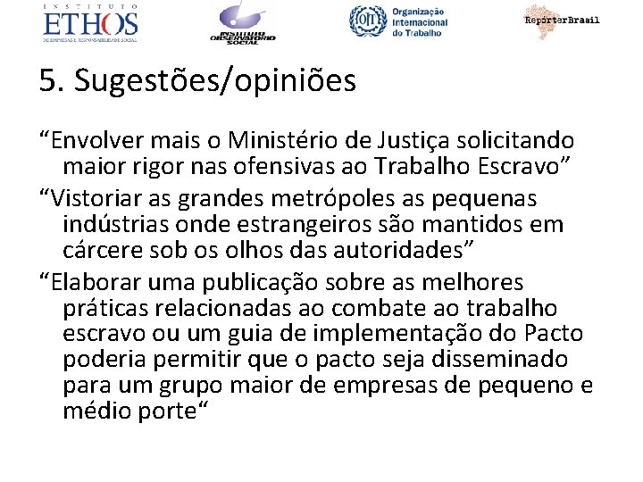 5. Sugestões/opiniões “Envolver mais o Ministério de Justiça solicitando maior rigor nas ofensivas ao