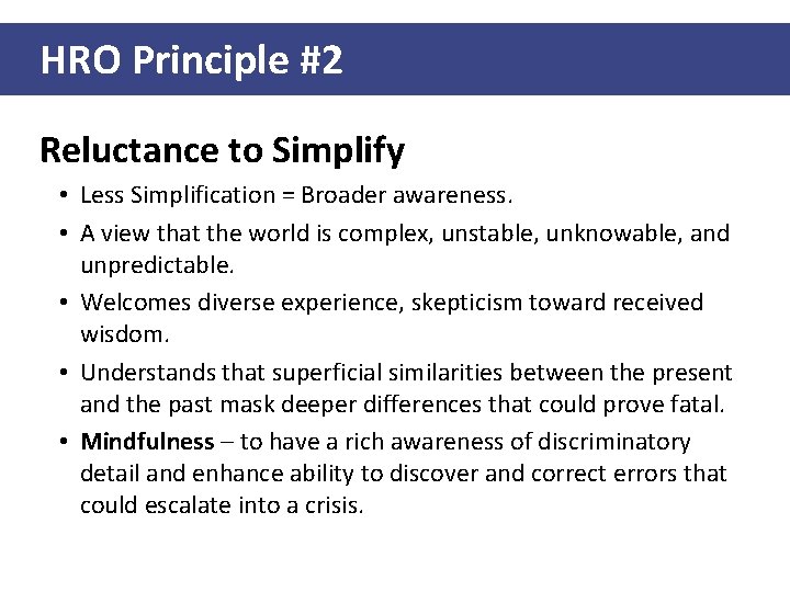 HRO Principle #2 Reluctance to Simplify • Less Simplification = Broader awareness. • A