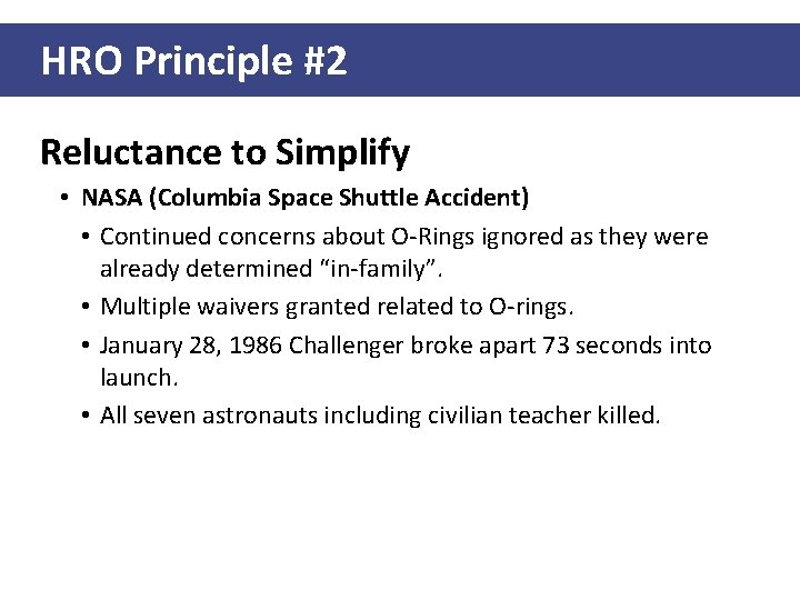 HRO Principle #2 Reluctance to Simplify • NASA (Columbia Space Shuttle Accident) • Continued