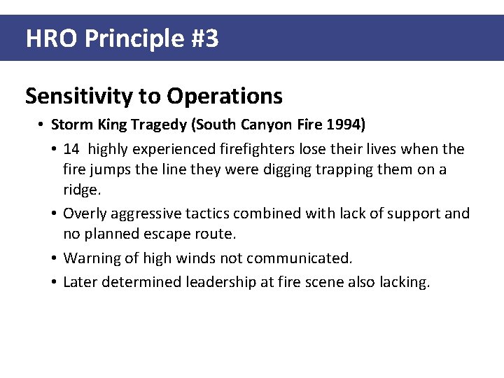 HRO Principle #3 Sensitivity to Operations • Storm King Tragedy (South Canyon Fire 1994)