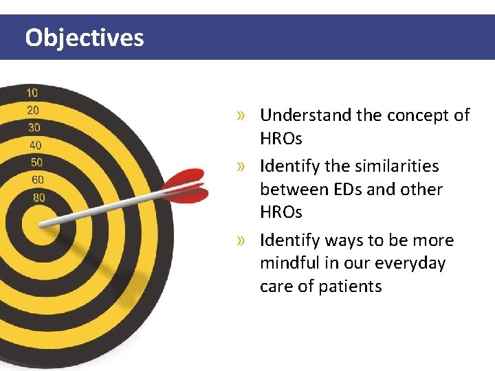 Objectives » Understand the concept of HROs » Identify the similarities between EDs and
