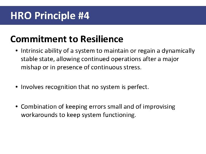 HRO Principle #4 Commitment to Resilience • Intrinsic ability of a system to maintain