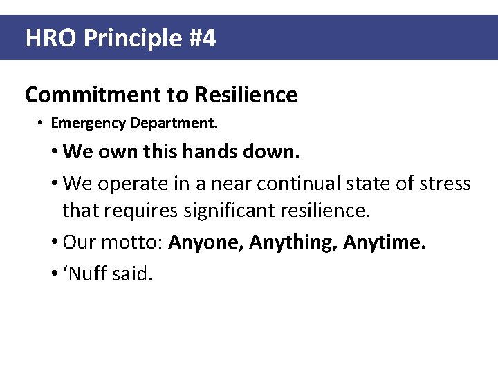 HRO Principle #4 Commitment to Resilience • Emergency Department. • We own this hands