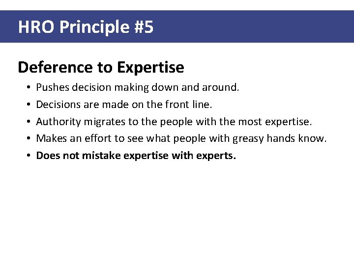 HRO Principle #5 Deference to Expertise • • • Pushes decision making down and