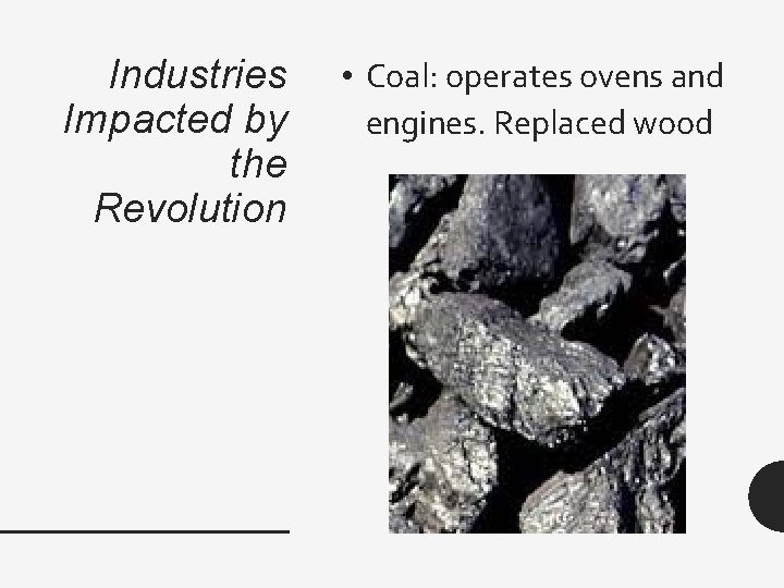 Industries Impacted by the Revolution • Coal: operates ovens and engines. Replaced wood 
