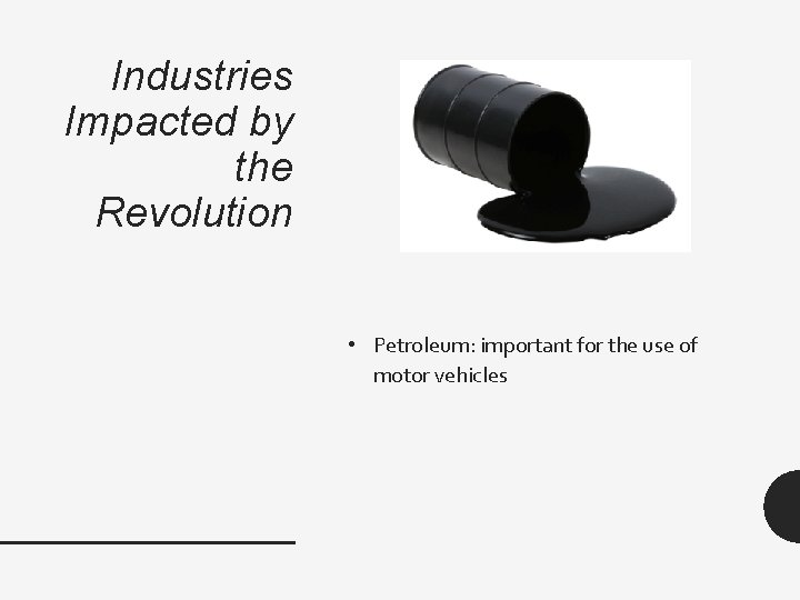 Industries Impacted by the Revolution • Petroleum: important for the use of motor vehicles