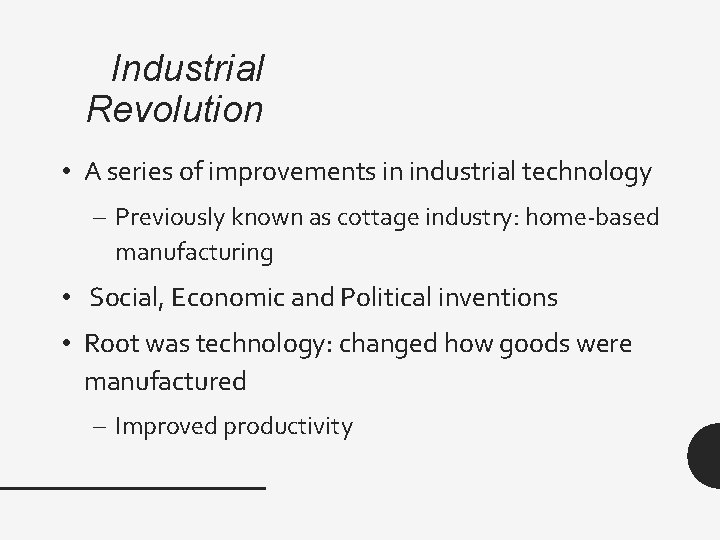 Industrial Revolution • A series of improvements in industrial technology – Previously known as