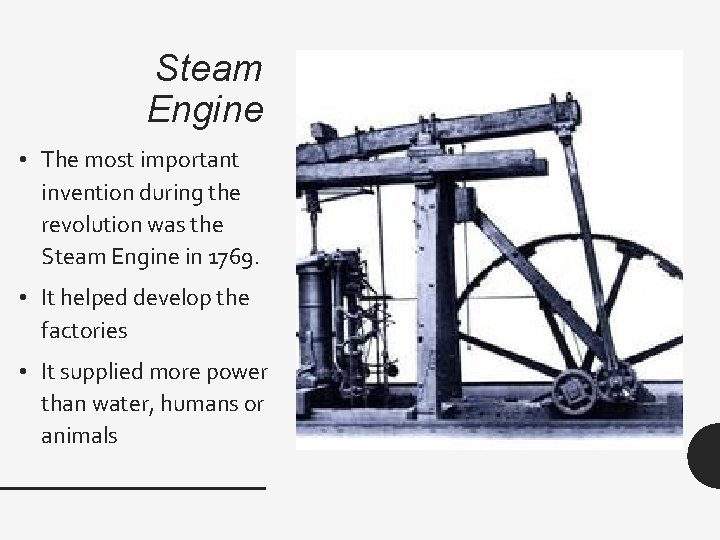 Steam Engine • The most important invention during the revolution was the Steam Engine