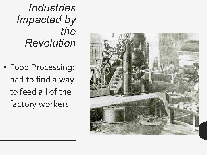 Industries Impacted by the Revolution • Food Processing: had to find a way to