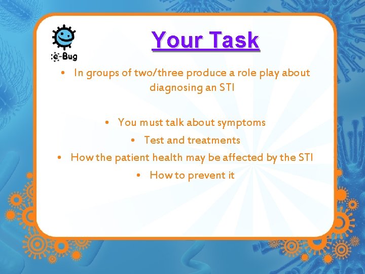 Your Task • In groups of two/three produce a role play about diagnosing an