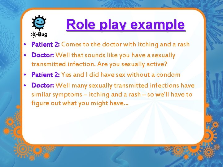 Role play example • Patient 2: Comes to the doctor with itching and a