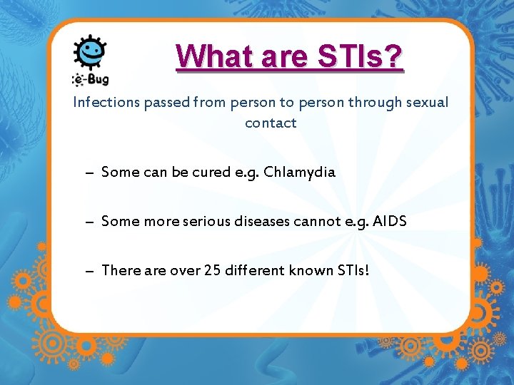 What are STIs? Infections passed from person to person through sexual contact – Some