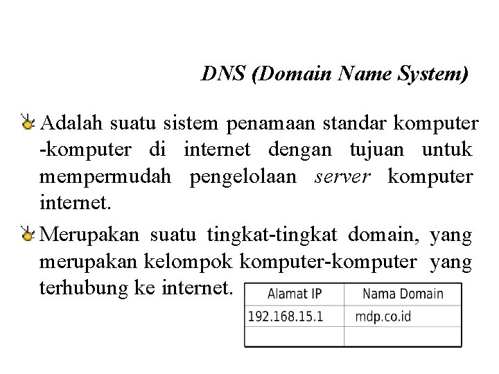 DNS (Domain Name System) Adalah suatu sistem penamaan standar komputer -komputer di internet dengan