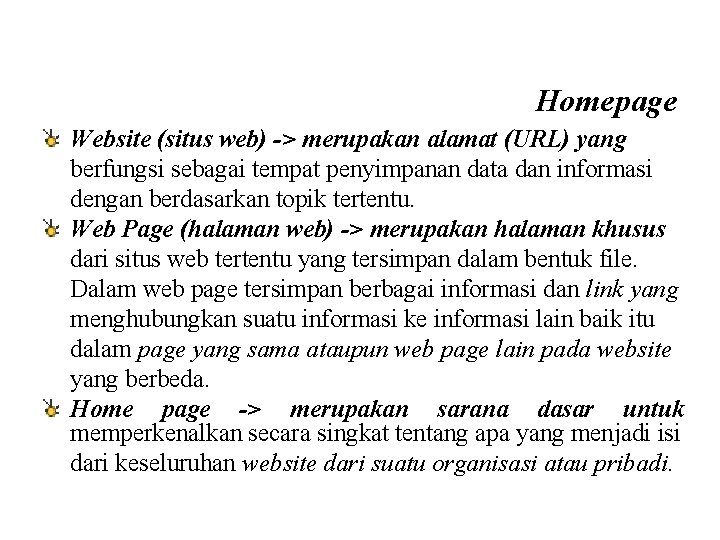 Homepage Website (situs web) -> merupakan alamat (URL) yang berfungsi sebagai tempat penyimpanan data