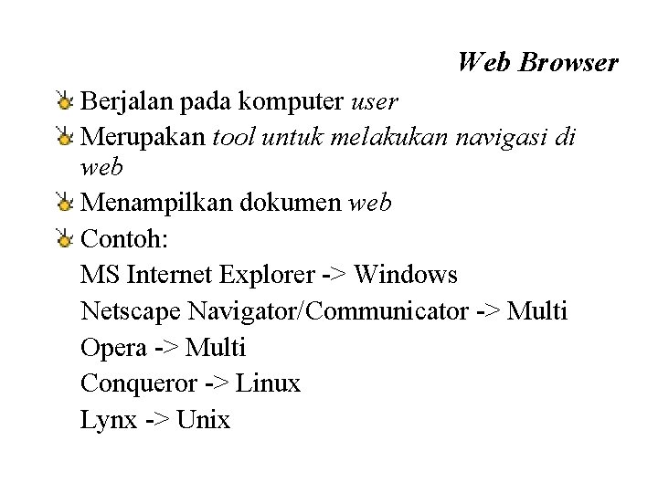 Web Browser Berjalan pada komputer user Merupakan tool untuk melakukan navigasi di web Menampilkan